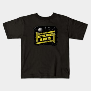 May the Course be with You Kids T-Shirt